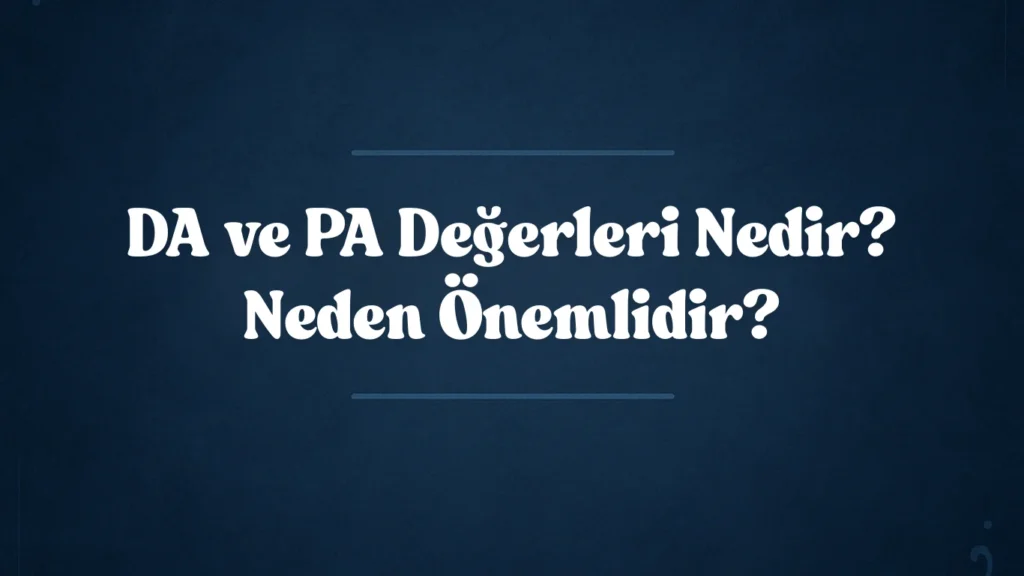 DA ve PA Değerleri Nedir? Neden Önemlidir? 2025