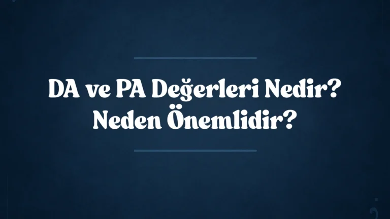 DA ve PA Değerleri Nedir? Neden Önemlidir? 2025