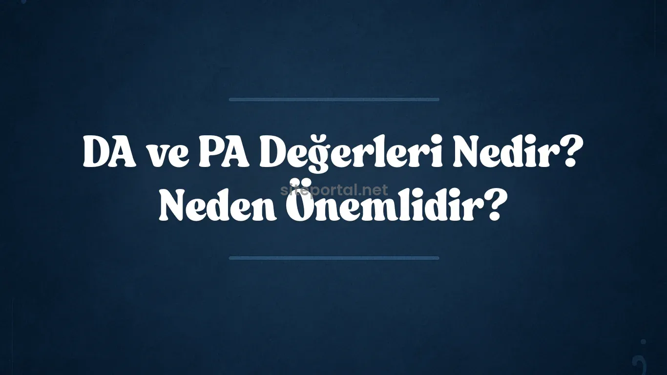 DA ve PA Değerleri Nedir? Neden Önemlidir? 2025