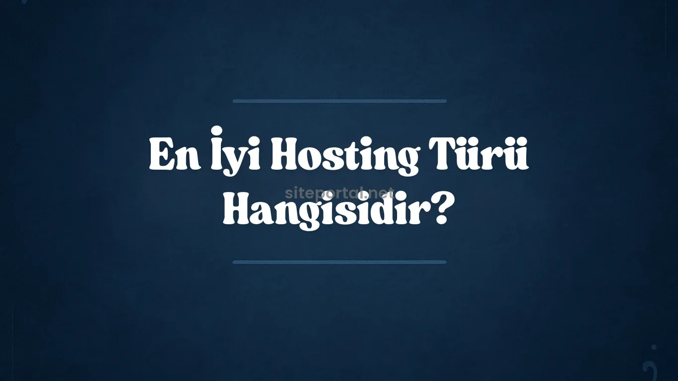 En İyi Hosting Türü Hangisidir? Paylaşımlı, VPS, Dedicated Karşılaştırması 2025