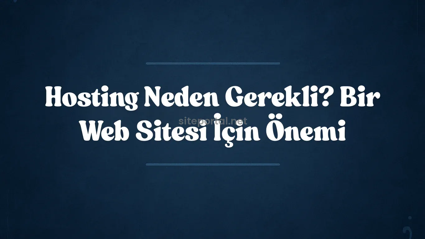 Hosting Neden Gerekli? Bir Web Sitesi İçin Önemi 2025