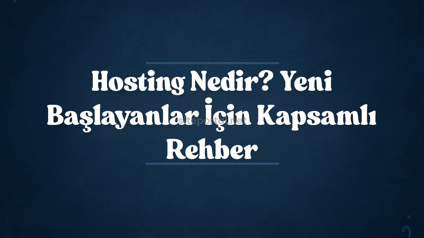 Hosting Nedir? Yeni Başlayanlar İçin Kapsamlı Rehber 2025