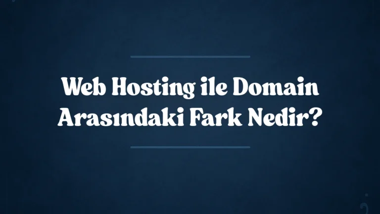 Web Hosting ile Domain Arasındaki Fark Nedir?