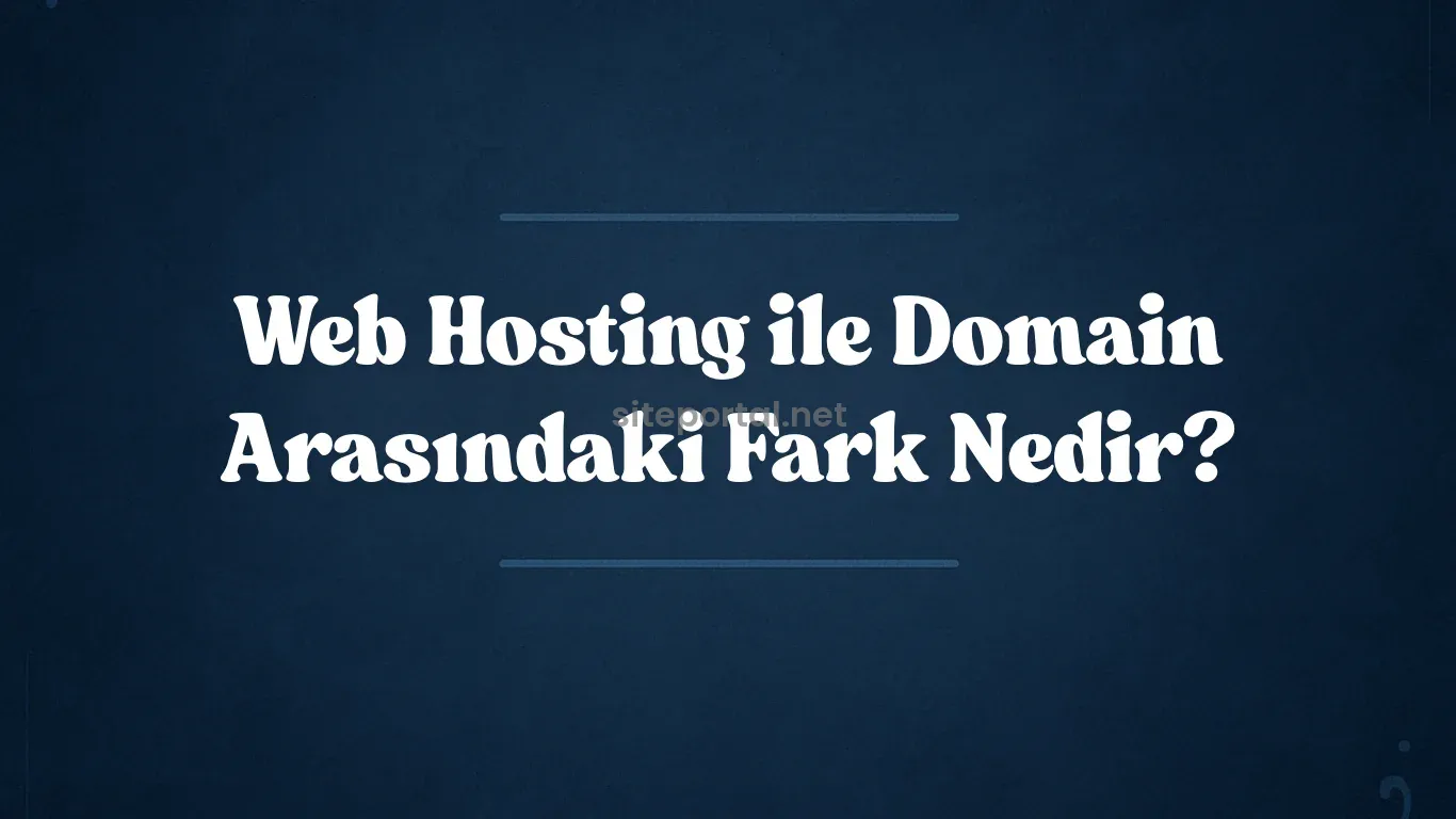 Web Hosting ile Domain Arasındaki Fark Nedir?