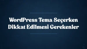 WordPress Tema Seçerken Dikkat Edilmesi Gerekenler 2025