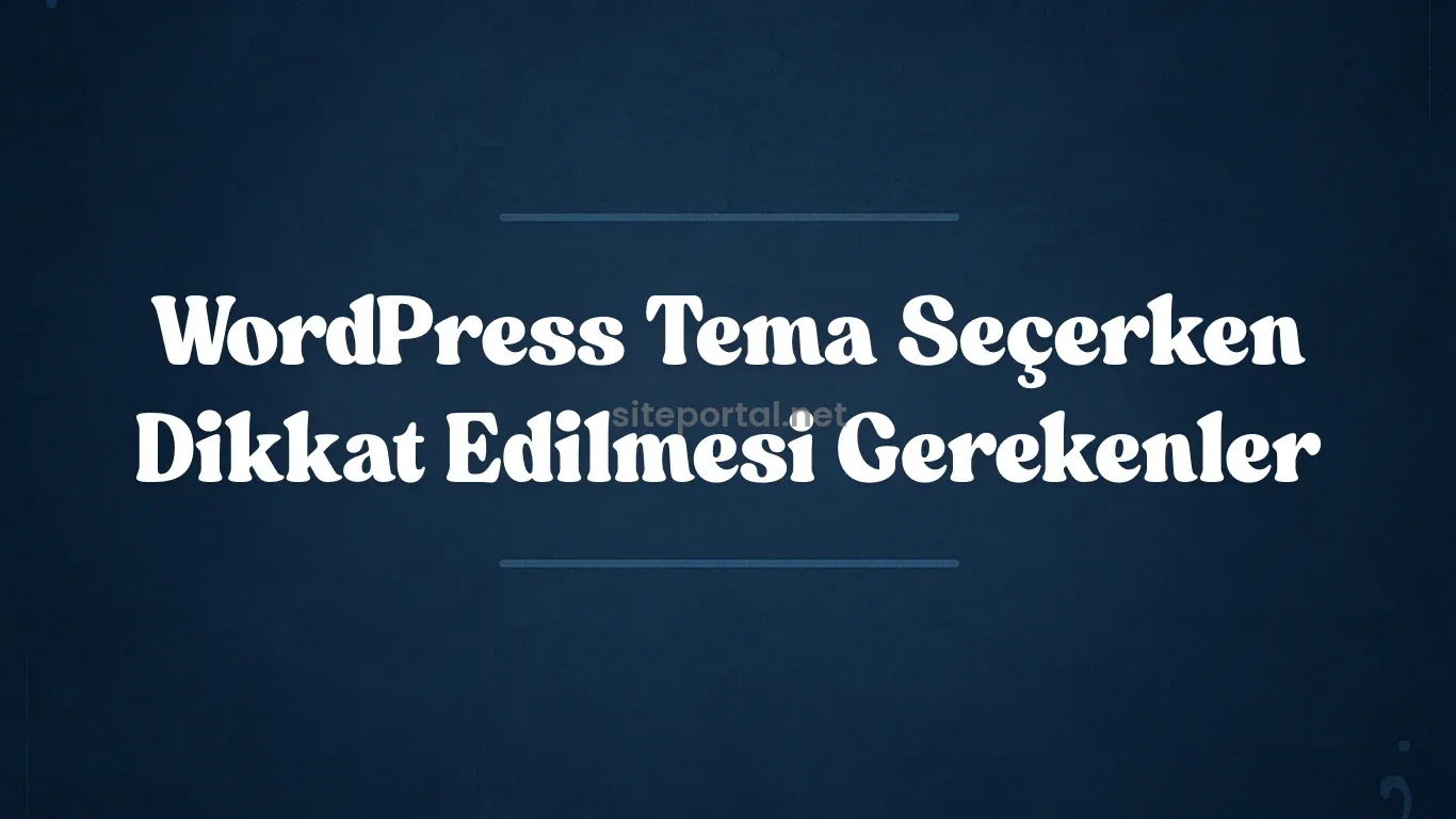 WordPress Tema Seçerken Dikkat Edilmesi Gerekenler 2025