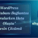 WordPress “Veritabanı Bağlantısı Kurulurken Hata Oluştu” Kesin Çözümü