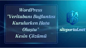 WordPress “Veritabanı Bağlantısı Kurulurken Hata Oluştu” Kesin Çözümü